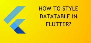 Read more about the article How To Style DataTable in Flutter?