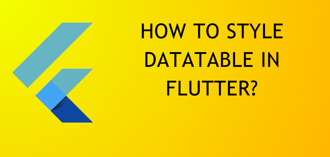 You are currently viewing How To Style DataTable in Flutter?